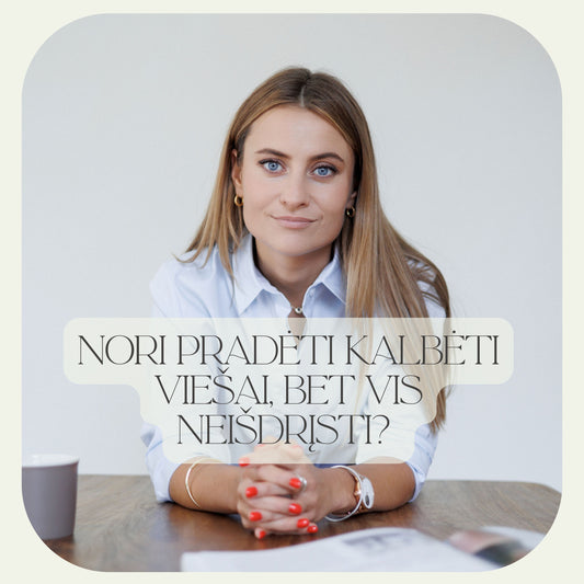 Nori pradėti kalbėti viešai, bet vis neišdrįsti?